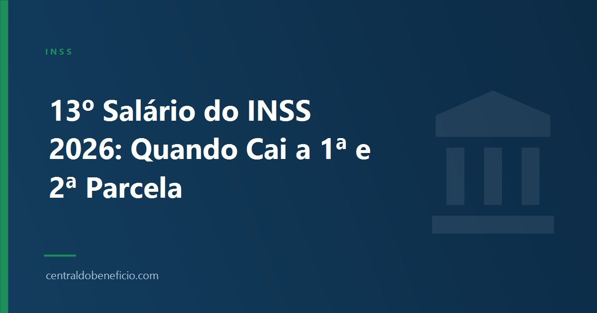 13º Salário do INSS 2026: Quando Cai a 1ª e 2ª Parcela