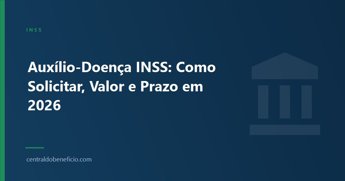 Auxílio-Doença INSS: Como Solicitar, Valor e Prazo em 2026