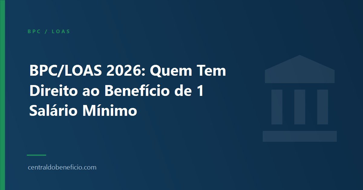 BPC/LOAS 2026: Quem Tem Direito ao Benefício de 1 Salário Mínimo