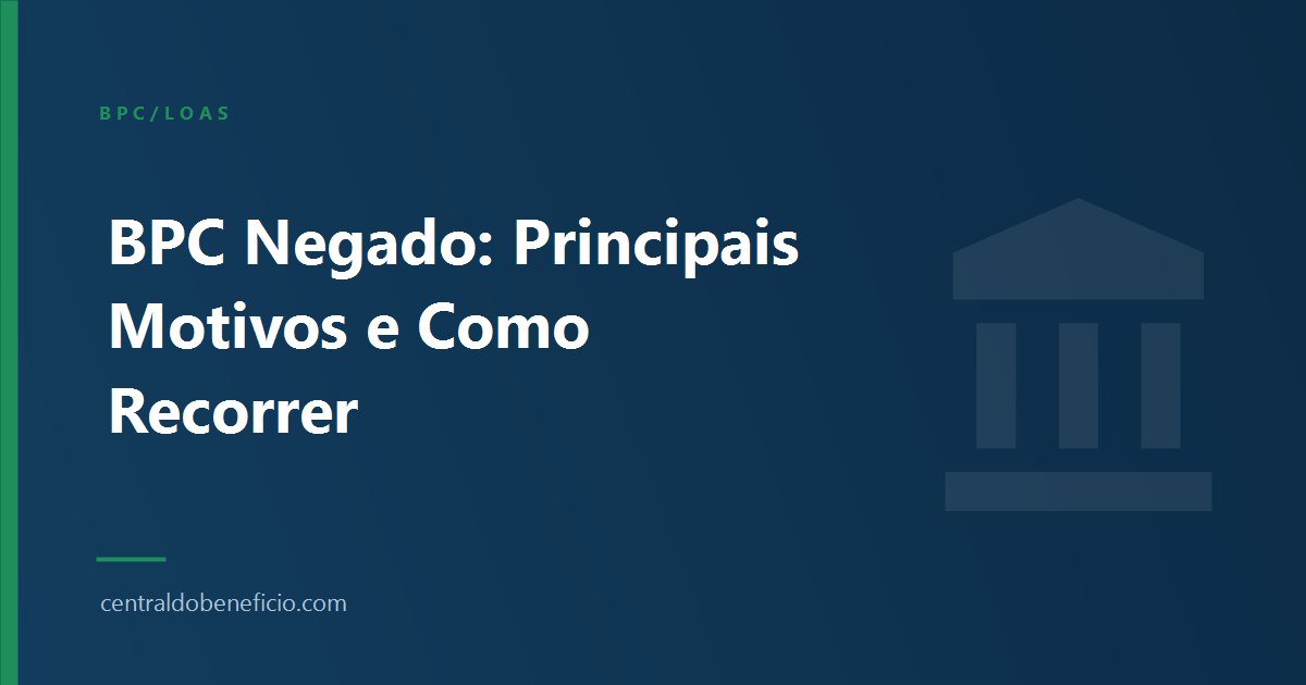 BPC Negado: Principais Motivos e Como Recorrer