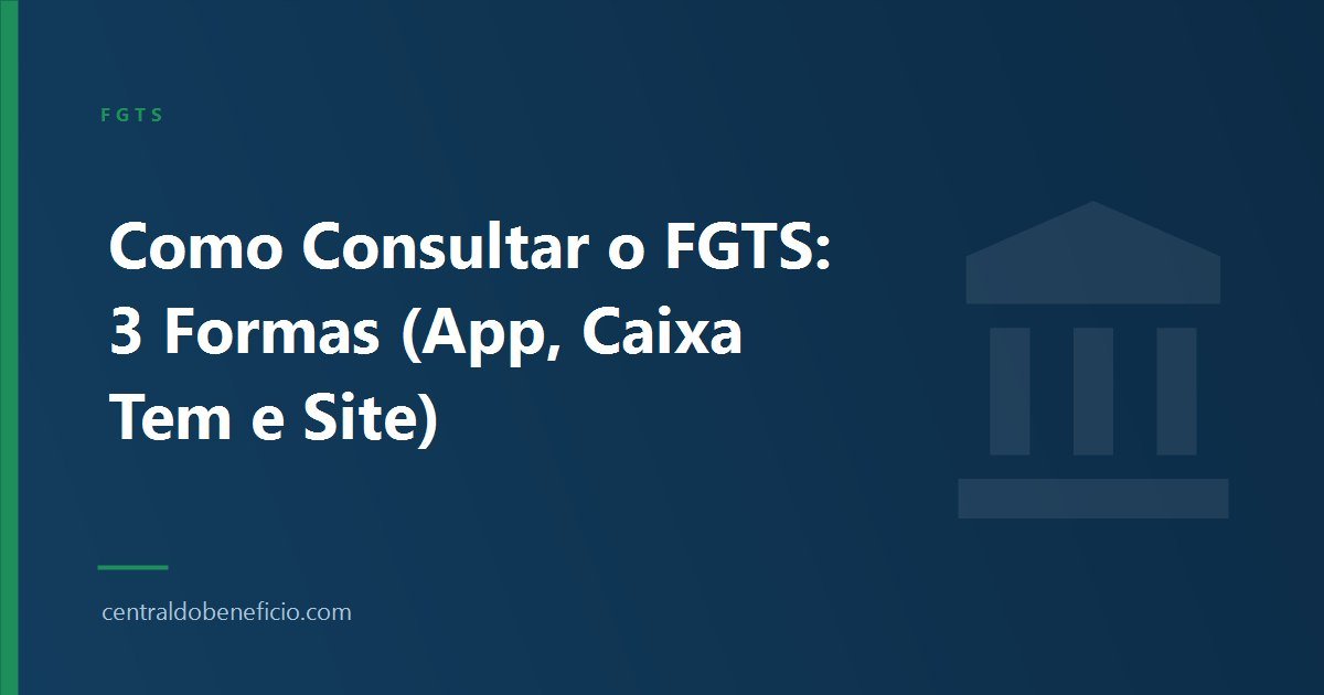 Como Consultar o FGTS: 3 Formas (App, Caixa Tem e Site)