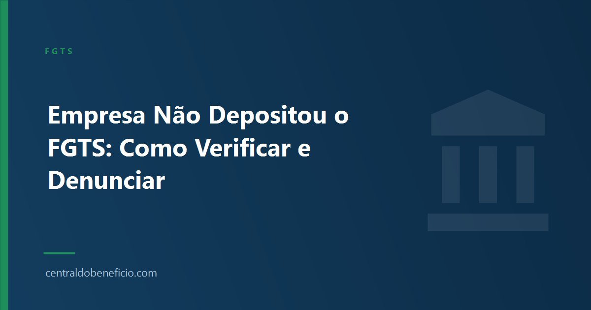 Empresa Não Depositou o FGTS: Como Verificar e Denunciar
