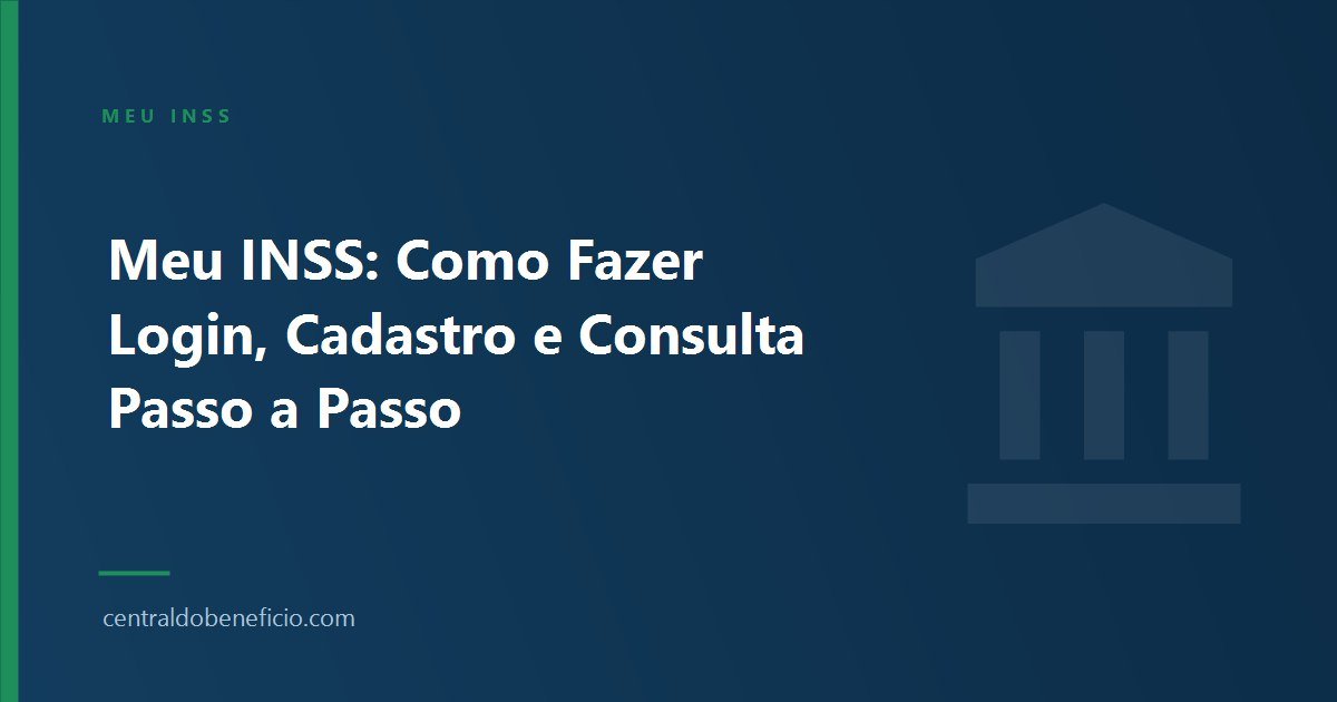 Meu INSS: Como Fazer Login, Cadastro e Consulta Passo a Passo