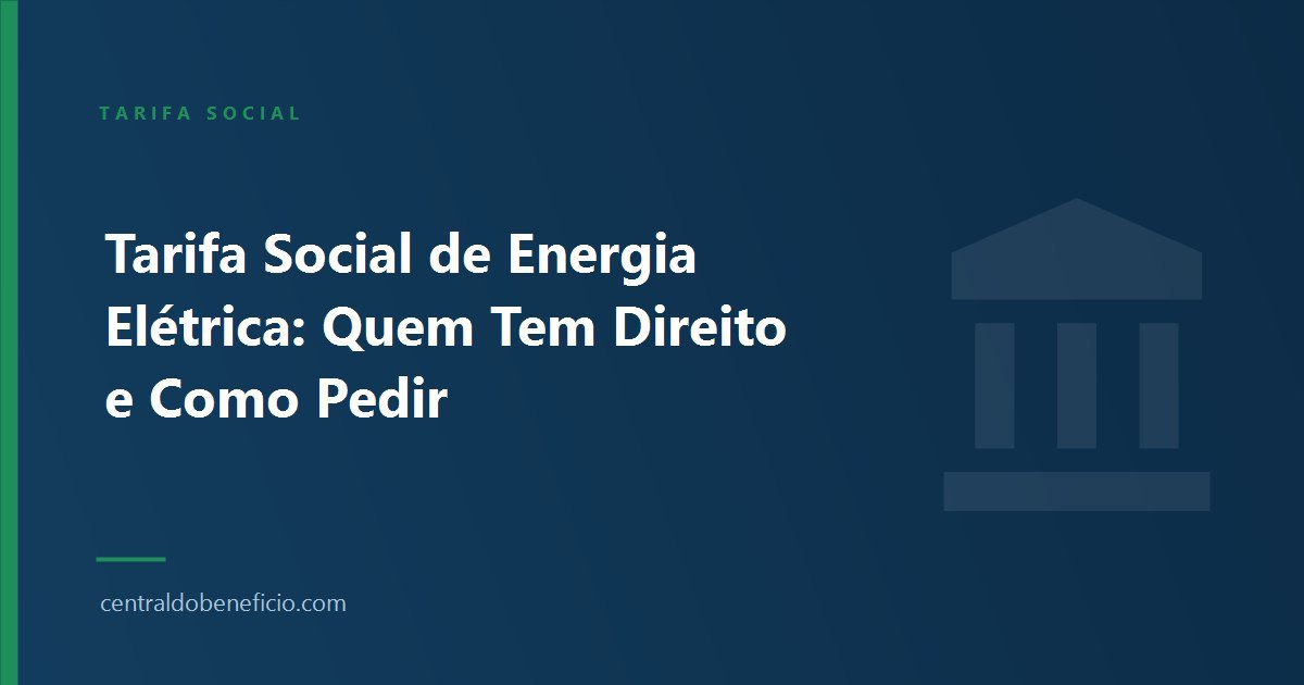 Tarifa Social de Energia Elétrica: Quem Tem Direito e Como Pedir